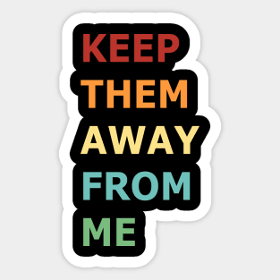 Keep-Them-Away-From-Me Sticker